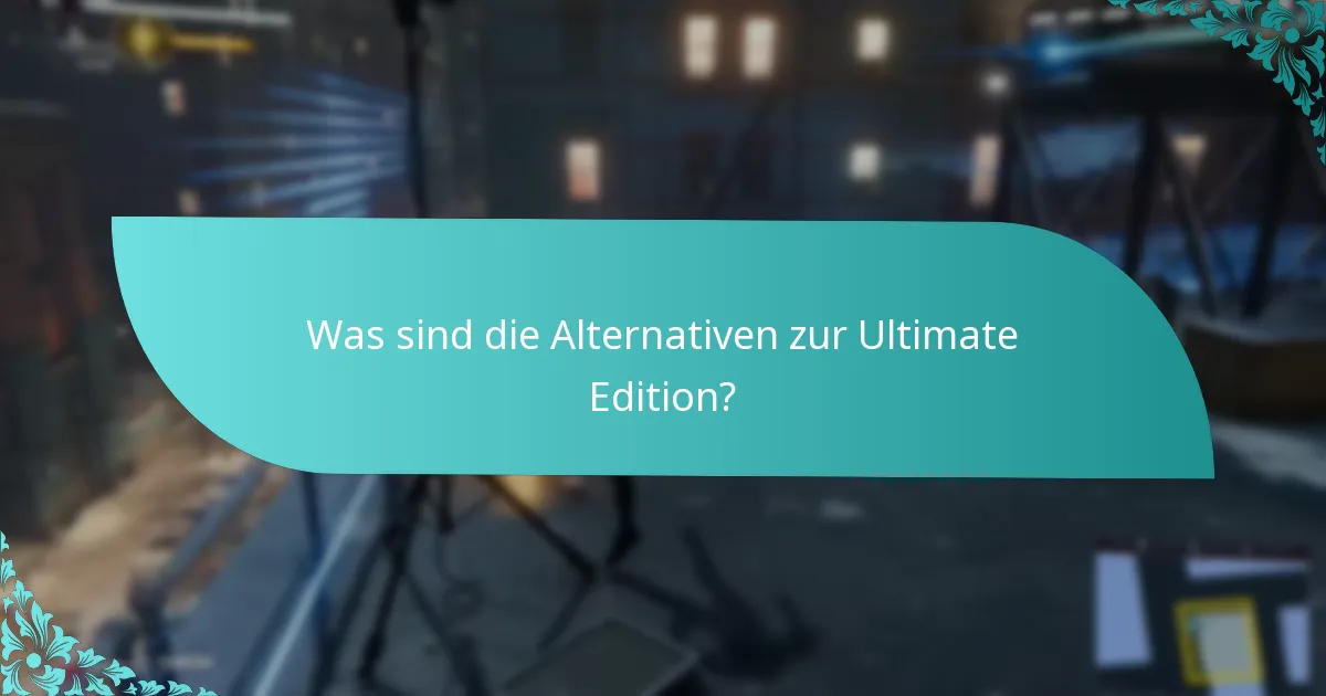 Welcher Inhalt ist in der Ultimate Edition enthalten?