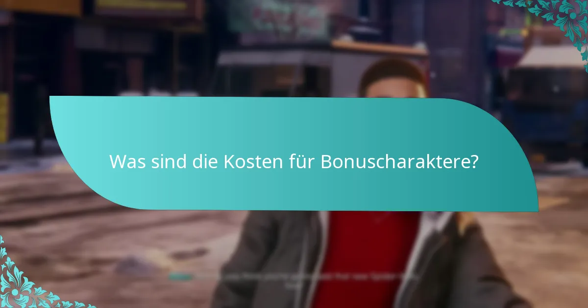 Was sind die Kosten für Bonuscharaktere?