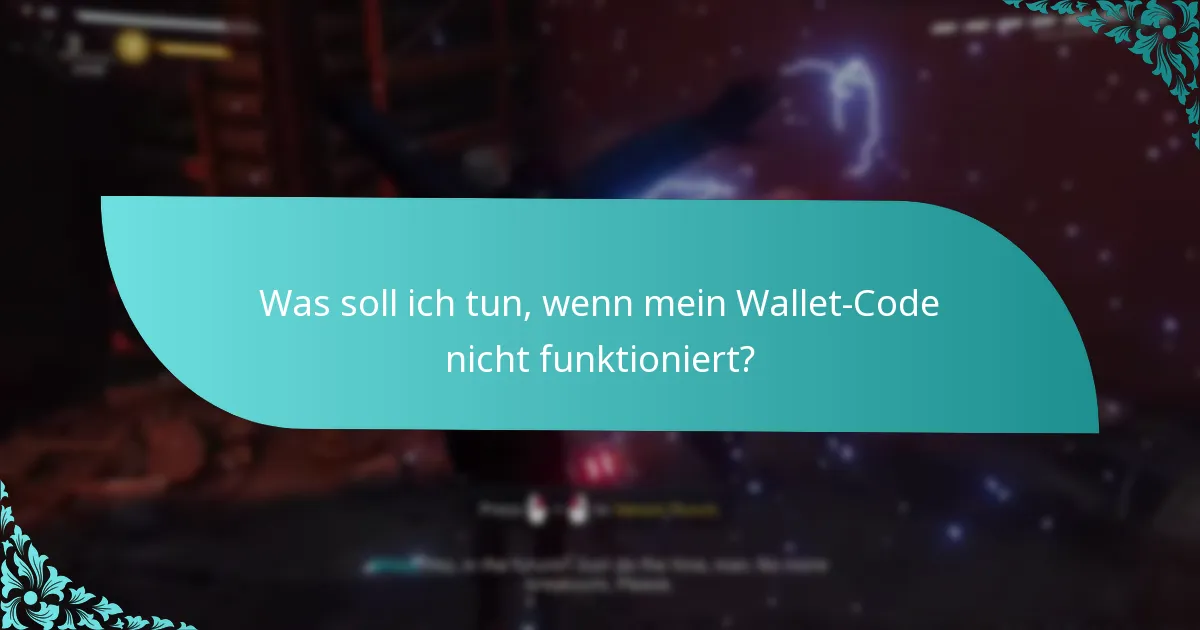 Was soll ich tun, wenn mein Wallet-Code nicht funktioniert?