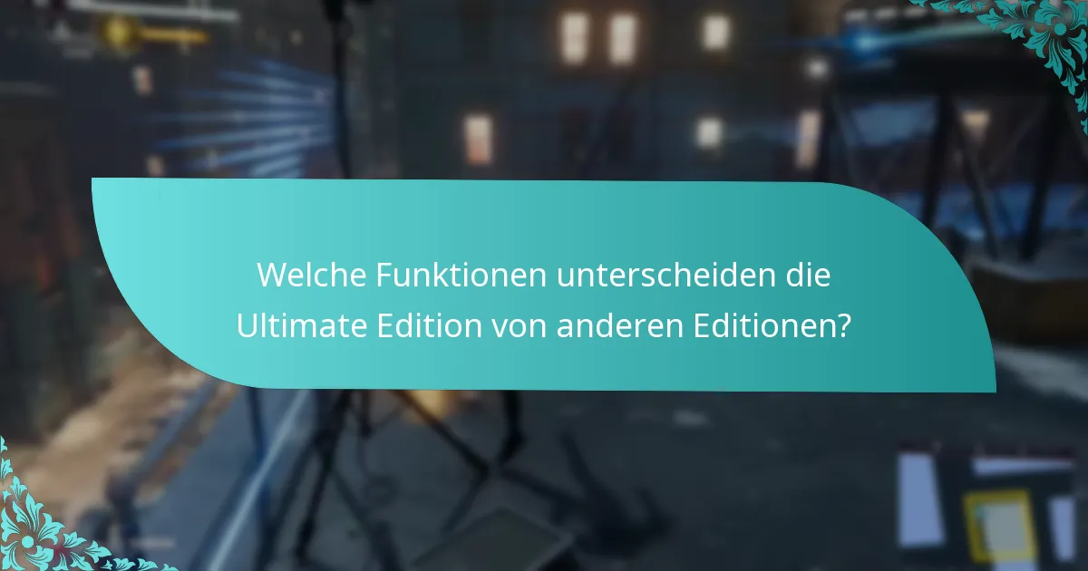 Was sind die Vorteile des Upgrades zur Ultimate Edition?