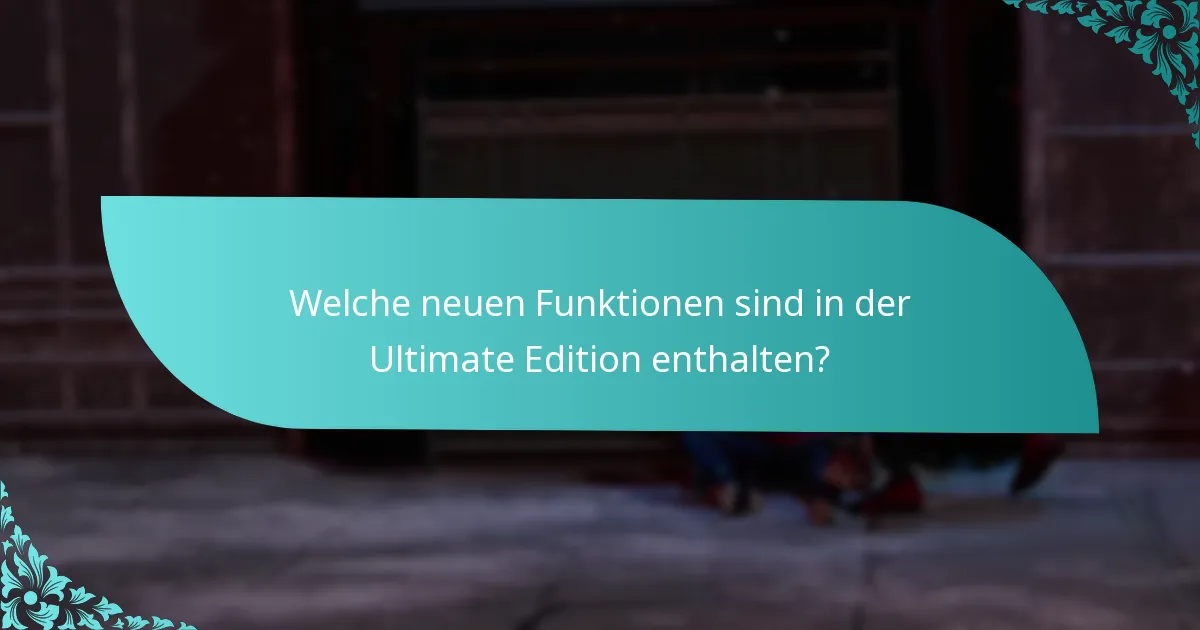 Welche neuen Funktionen sind in der Ultimate Edition enthalten?