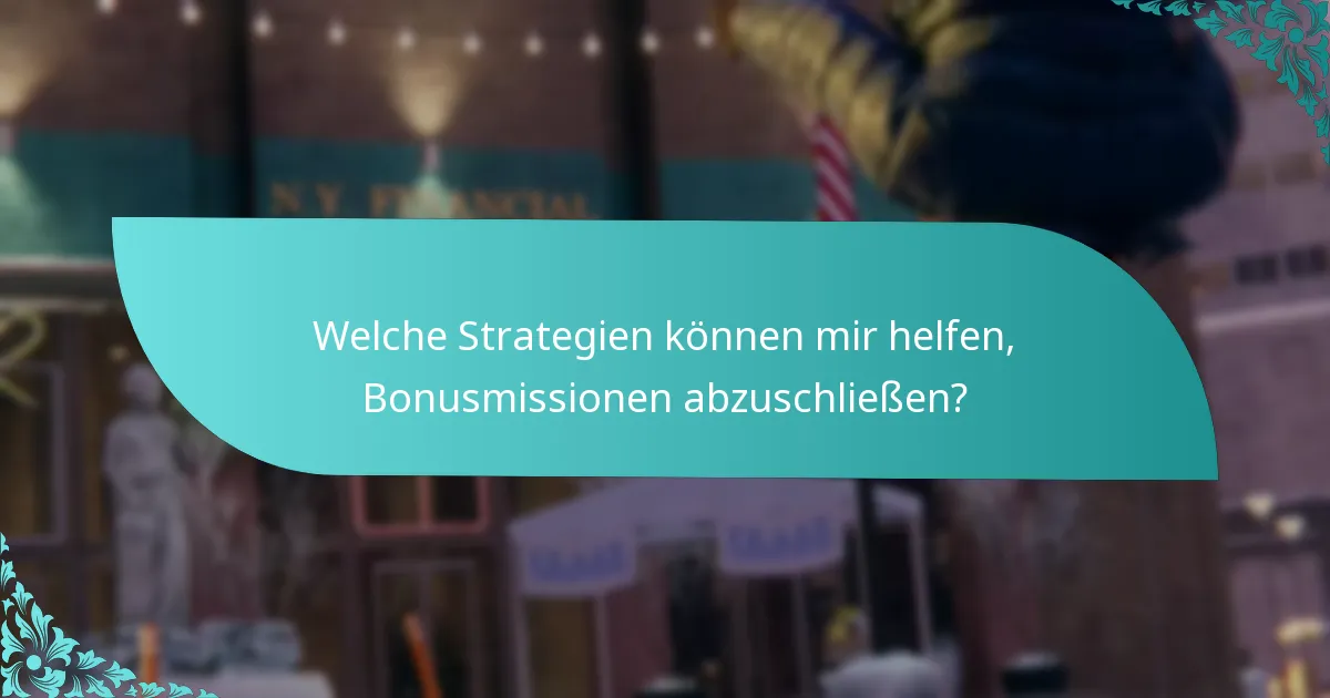 Welche Strategien können mir helfen, Bonusmissionen abzuschließen?