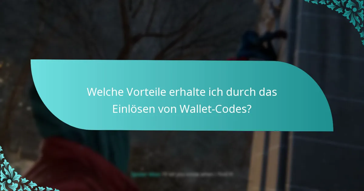 Welche Vorteile erhalte ich durch das Einlösen von Wallet-Codes?