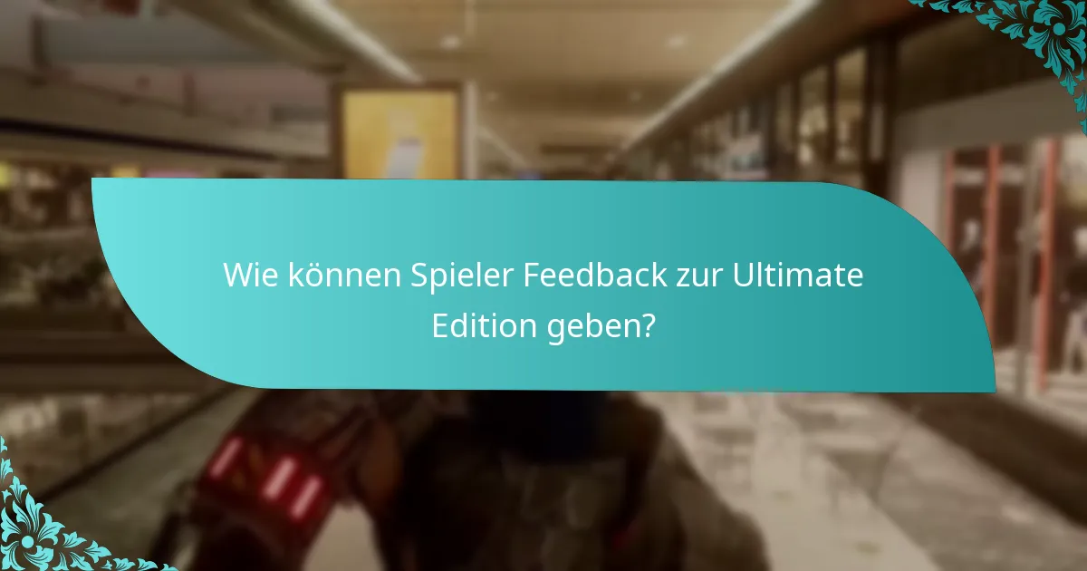 Wie können Spieler Feedback zur Ultimate Edition geben?