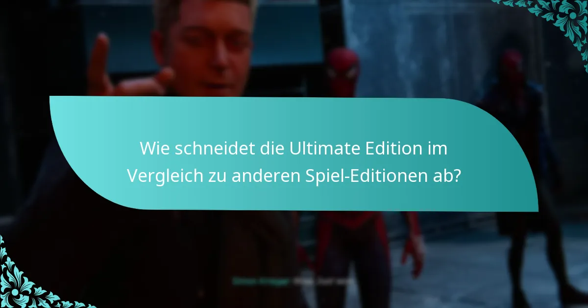 Wie schneidet die Ultimate Edition im Vergleich zu anderen Spiel-Editionen ab?