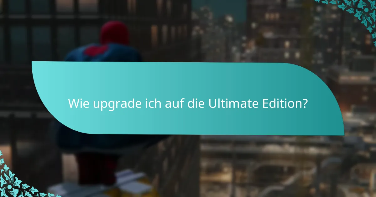 Was sind die Vorteile des Upgrades auf die Ultimate Edition?